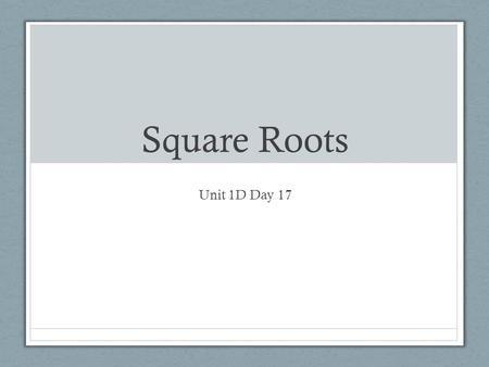 Square Roots Unit 1D Day 17. Do Now What are the factors of x ² + 2 x – 3? Solve for x : x ² + 2 x – 3 = 0 What are the x -intercepts of y = x ² + 2 x.