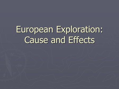 European Exploration: Cause and Effects