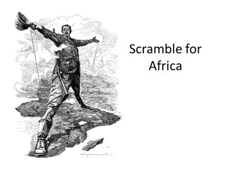 Scramble for Africa. “New Imperialism” European countries wanted to directly control African regions by creating “countries” governed by them for economic,