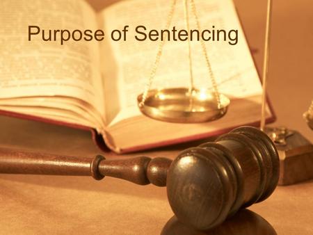 Purpose of Sentencing. Denunciation  express society’s disapproval of the offence.  “Send a message”  the action is against the law and the values.