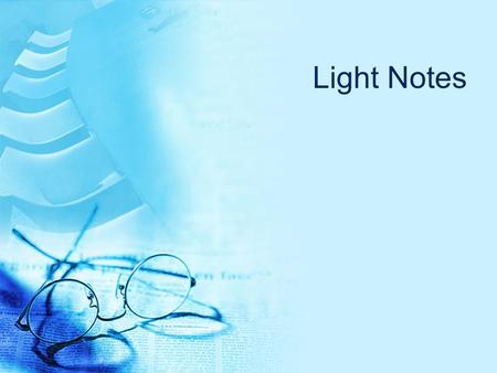 Light Notes. Light can be visible or not-visible, visible light is only a small part of the electromagnetic spectrum.