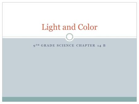 9 TH GRADE SCIENCE CHAPTER 14 B Light and Color. Color Color:  Due to reflected light  Reflect all light  White  Reflect no light  Black Filters: