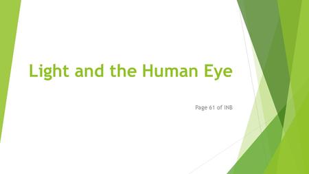 Light and the Human Eye Page 61 of INB EQ:  How do the Iris and Retina work together to allow us to see objects and colors?