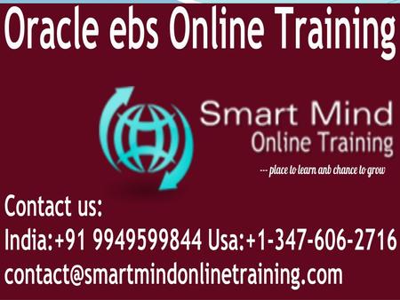 Oracle ebs online training About us: Smart Mind Online Training following a succeeding career in IT sector. Smart Mind Online is a global leading IT.