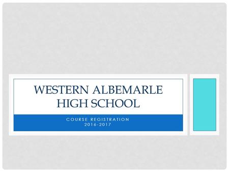 COURSE REGISTRATION 2016-2017 WESTERN ALBEMARLE HIGH SCHOOL.