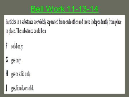 Bell Work 11-13-14. Bell Work Answer Student Learning Objectives SPI0807.9.3 Classify common substances as elements or compounds based on their symbols.