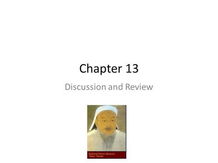 Chapter 13 Discussion and Review. Temuchin's Rise  Born ca. 1162, d. 1227  After long period of tribal conflict and intrigue, succeeded in unprecedented.