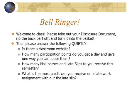 Bell Ringer! Welcome to class! Please take out your Disclosure Document, rip the back part off, and turn it into the basket! Then please answer the following.