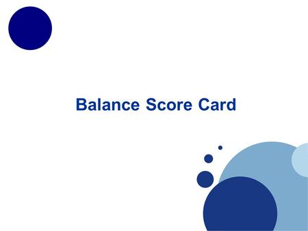 Balance Score Card. www.company.com Balance score card The balanced scorecard is a strategic planning and management system that is used extensively in.