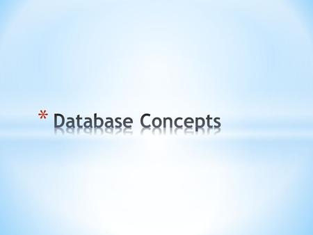 * Database is a group of related objects * Objects can be Tables, Forms, Queries or Reports * All data reside in Tables * A Row in a Table is a record.
