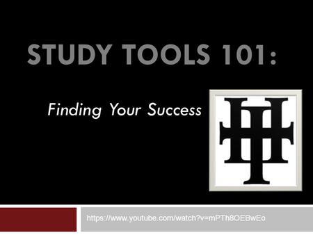 STUDY TOOLS 101: Finding Your Success https://www.youtube.com/watch?v=mPTh8OEBwEo.