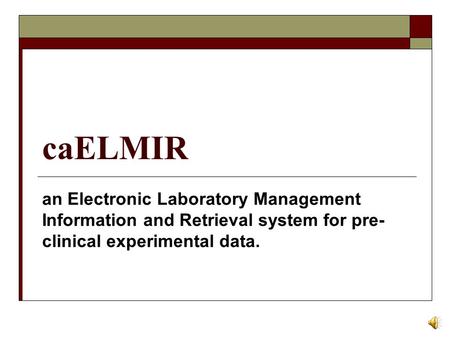 caELMIR an Electronic Laboratory Management Information and Retrieval system for pre- clinical experimental data.