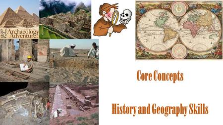Core Concepts History and Geography Skills. Measuring & Organizing Time VOCAB Historians – people who study events in the past Timeline – line marked.