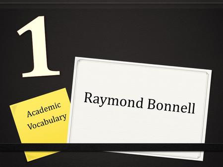 Raymond Bonnell Academic Vocabulary. analyze Predict: I think that it means to look at something and figure out what it means. to separate into parts.