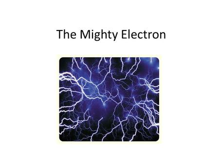 The Mighty Electron.