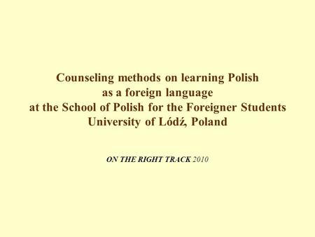 Counseling methods on learning Polish as a foreign language at the School of Polish for the Foreigner Students University of Lódź, Poland ON THE RIGHT.