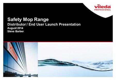 Safety Mop Range Distributor / End User Launch Presentation August 2014 Steve Barber.