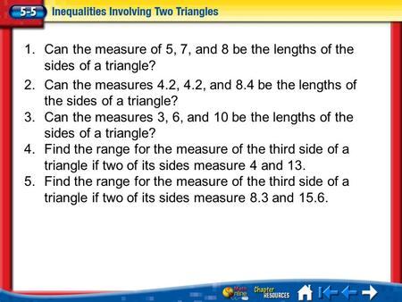 Can the measure of 5, 7, and 8 be the lengths of the sides of a triangle? Can the measures 4.2, 4.2, and 8.4 be the lengths of the sides of a triangle?