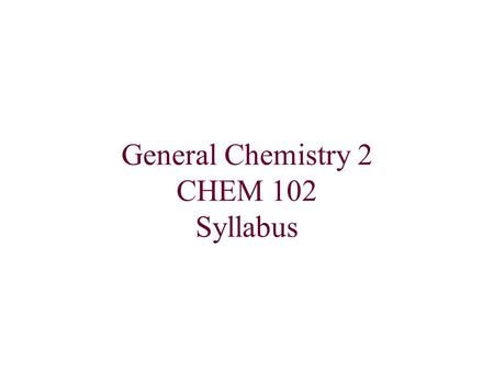 General Chemistry 2 CHEM 102 Syllabus. InstructorDr Mohamed Ibrahim Attia Credits: 4  Office: