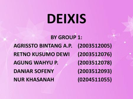 DEIXIS BY GROUP 1: AGRISSTO BINTANG A.P. ( )