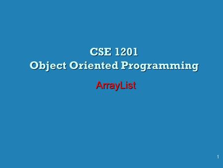 CSE 1201 Object Oriented Programming ArrayList 1.