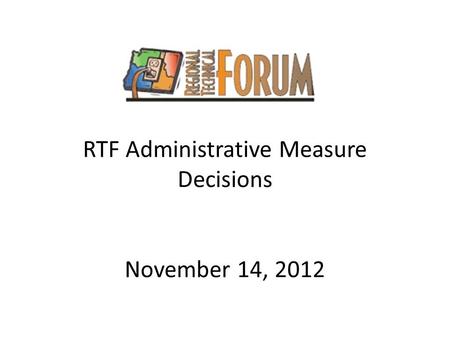 RTF Administrative Measure Decisions November 14, 2012.