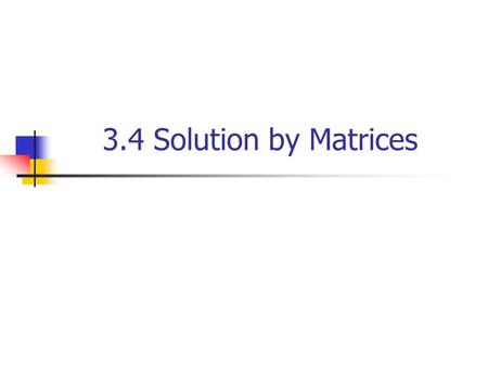 3.4 Solution by Matrices. What is a Matrix? matrix A matrix is a rectangular array of numbers.
