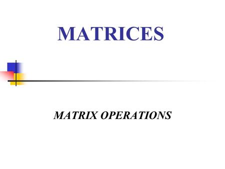 MATRICES MATRIX OPERATIONS. About Matrices  A matrix is a rectangular arrangement of numbers in rows and columns. Rows run horizontally and columns run.
