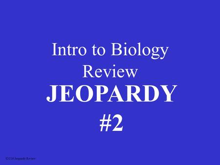Intro to Biology Review JEOPARDY #2 S2C06 Jeopardy Review.