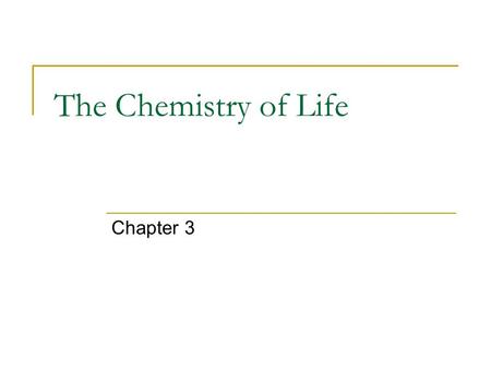 The Chemistry of Life Chapter 3.
