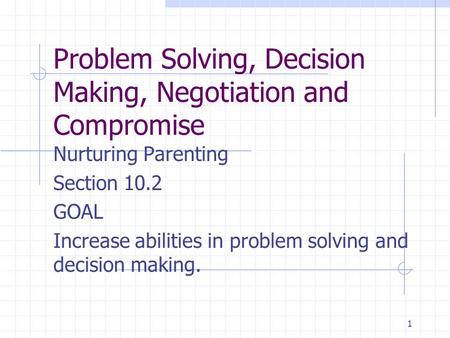 Problem Solving, Decision Making, Negotiation and Compromise