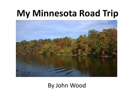 My Minnesota Road Trip By John Wood. North Day One Nature Site: Mississippi River, Minneapolis. Why This is A Great Place to Visit: This is the river.