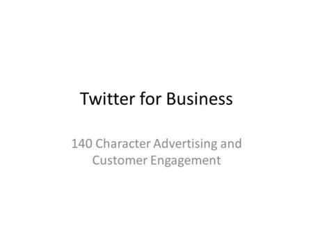 Twitter for Business 140 Character Advertising and Customer Engagement.