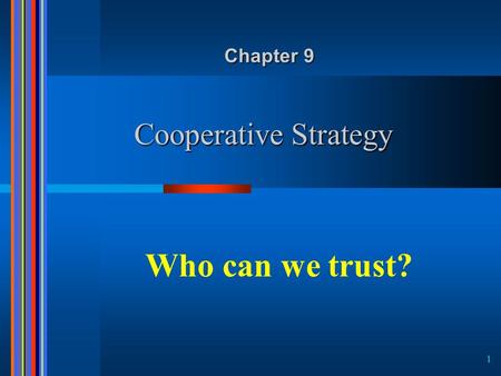 1 Cooperative Strategy Chapter 9 Who can we trust?