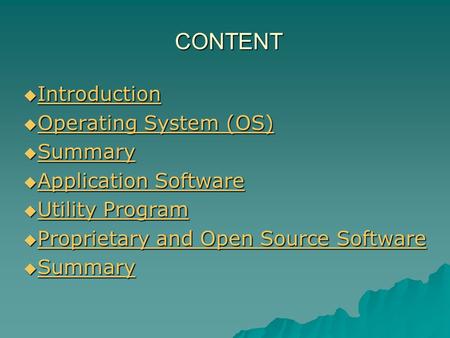 CONTENT  Introduction Introduction  Operating System (OS) Operating System (OS) Operating System (OS)  Summary Summary  Application Software Application.