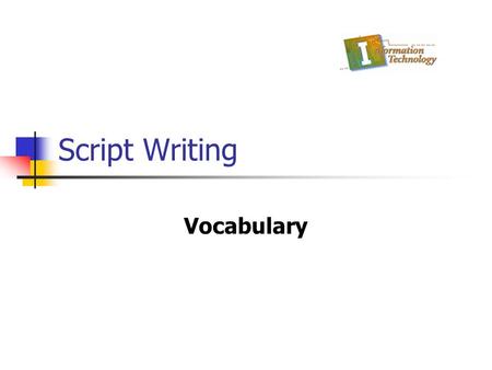 Script Writing Vocabulary. 2 Character direction Information that tells characters how to move or speak Copyright © Texas Education Agency, 2013. All.