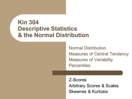 Kin 304 Descriptive Statistics & the Normal Distribution