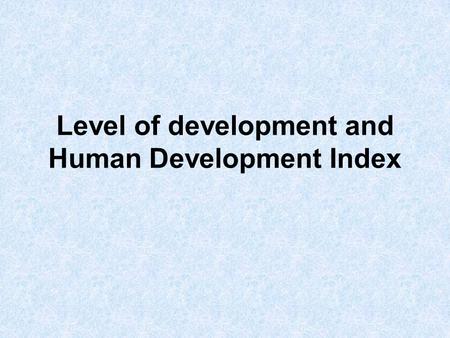 Level of development and Human Development Index.
