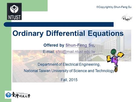®Copyright by Shun-Feng Su 1 Ordinary Differential Equations Offered by Shun-Feng Su,Shun-Feng Su