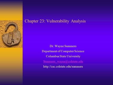 Chapter 23: Vulnerability Analysis Dr. Wayne Summers Department of Computer Science Columbus State University