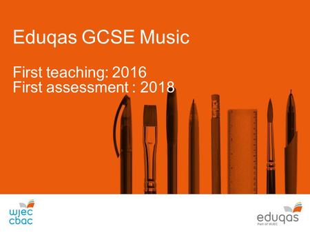 Eduqas GCSE Music First teaching: 2016 First assessment : 2018.