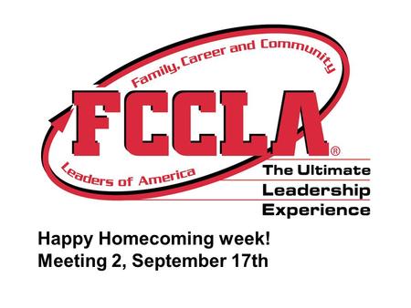 Happy Homecoming week! Meeting 2, September 17th.