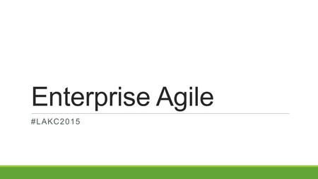 Enterprise Agile #LAKC2015.