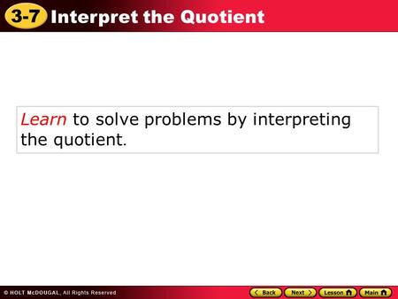 3-7 Interpret the Quotient Learn to solve problems by interpreting the quotient.