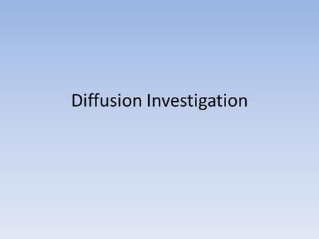 Diffusion Investigation
