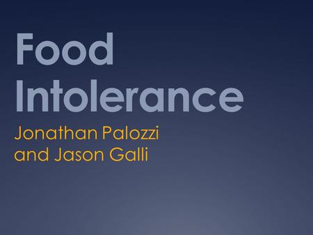 Food Intolerance Jonathan Palozzi and Jason Galli.