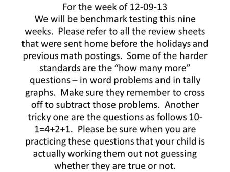 For the week of 12-09-13 We will be benchmark testing this nine weeks. Please refer to all the review sheets that were sent home before the holidays and.
