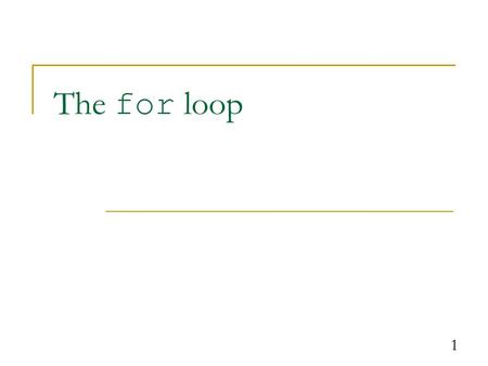 The for loop.