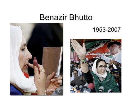 Benazir Bhutto 1953-2007. People! Almost 25% of the worlds population Extremely high population densities Ancient civilizations 20th century technology.