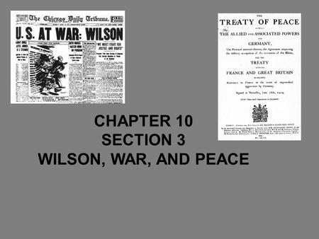 CHAPTER 10 SECTION 3 WILSON, WAR, AND PEACE.